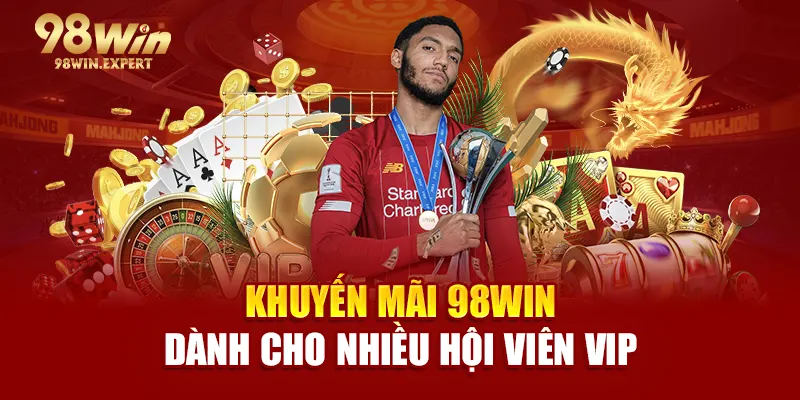 Khuyến mãi 98WIN dành cho nhiều hội viên VIP