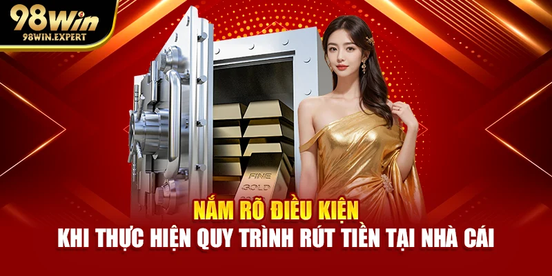 Nắm rõ điều kiện khi thực hiện quy trình rút tiền tại nhà cái