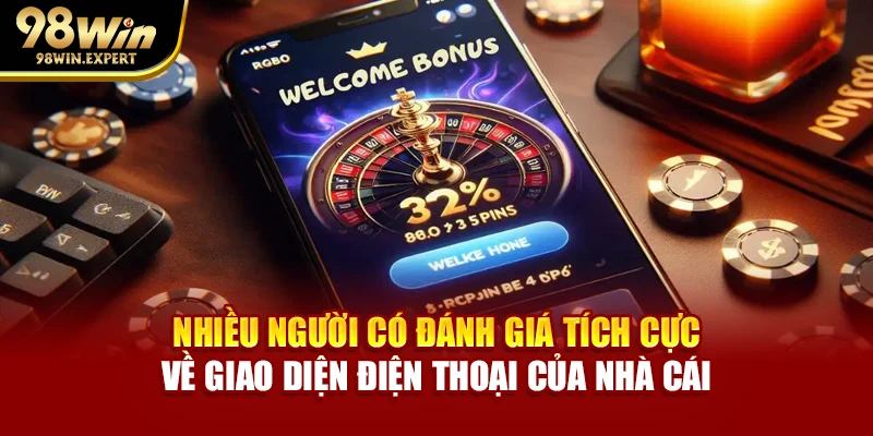 Nhiều người có đánh giá tích cực về giao diện điện thoại của nhà cái